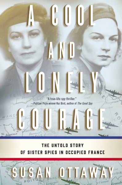 Un courage froid et solitaire : l'histoire inédite d'espionnes dans la France occupée