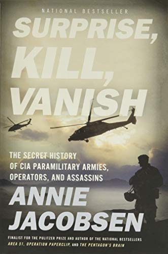 Surprise, Kill, Vanish: The Secret History of CIA Paramilitary Armies, Operators, and Assassins