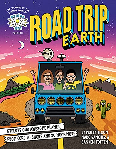 Brains On! Presents...Road Trip Earth: Explore Our Awesome Planet, From Core to Shore and So Much More