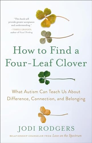 How to Find a Four-Leaf Clover: What Autism Can Teach Us About Difference, Connection, and Belonging