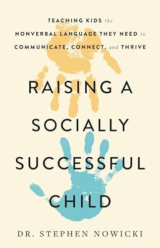 Raising a Socially Successful Child: Teaching Kids the Nonverbal Language They Need to Communicate, Connect, and Thrive