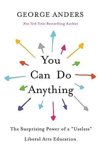 You Can Do Anything: The Surprising Power of a "Useless" Liberal Arts Education