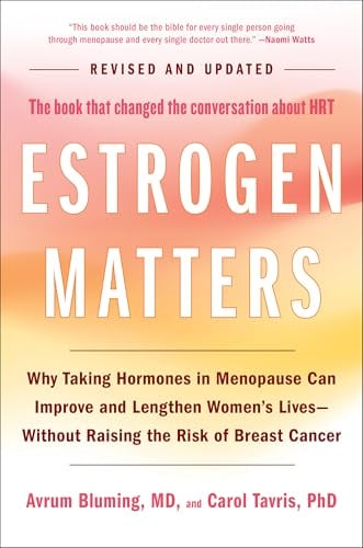Estrogen Matters: The Book That changed the Conversation About HRT (Revised and Updated)