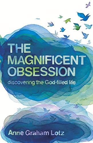 The Magnificent Obsession: Discovering the God-Filled Life