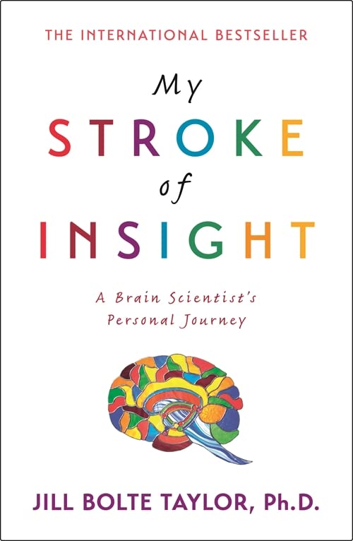 My Stroke of Insight: A Brain Scienticst's Personal Journey
