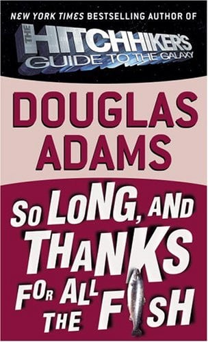 So Long, and Thanks for All the Fish (Hitchhiker's Trilogy, Book 4)