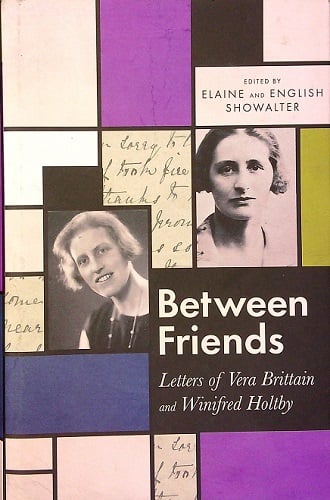 Between Friends: Letters of Ver Brittain and Winifred Holtby
