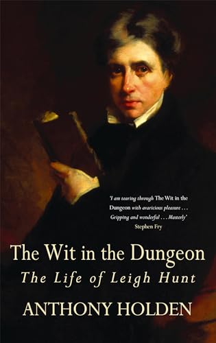 Wit In The Dungeon: The Life of Leigh Hunt