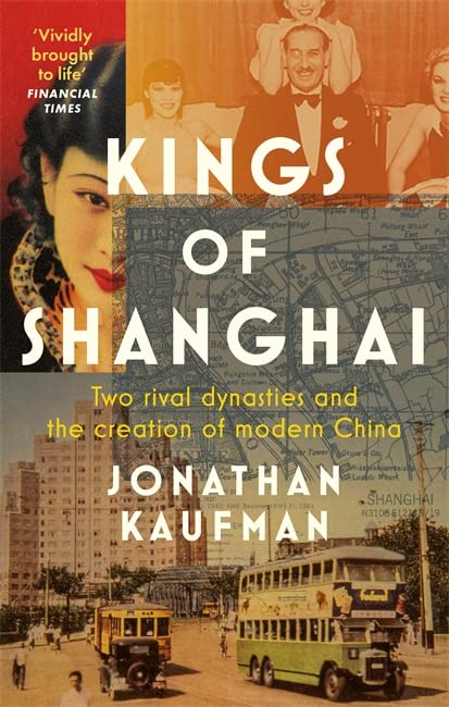 Kings of Shanghai: Two Rival Dynasties and the Creation of Modern China