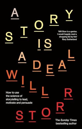 A Story Is a Deal: How to Use the Science of Storytelling to Lead, Motivate and Persuade