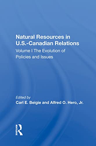Natural Resources In U.S.-Canadian Relations: The Evolution Of Policies And Issues (Bk. 1)