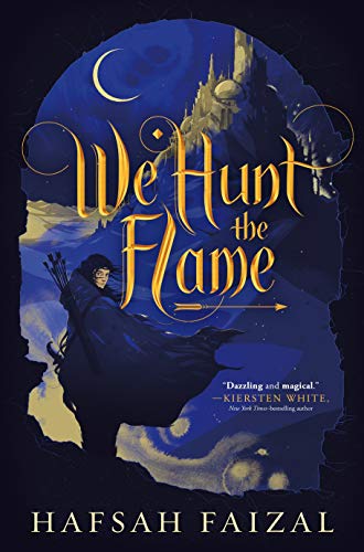 We Hunt the Flame (Sands of Arawiya, Bk. 1)