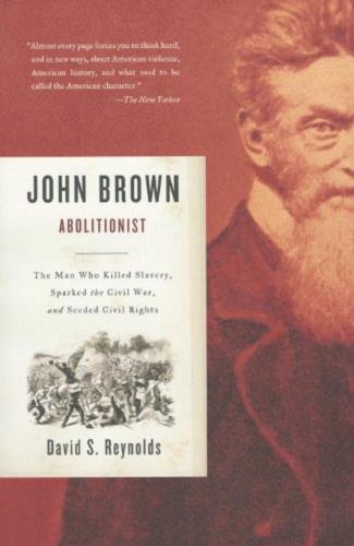 Abolitionist: The Man Who Killed Slavery, Sparked the Civil War, and Seeded Civil Rights