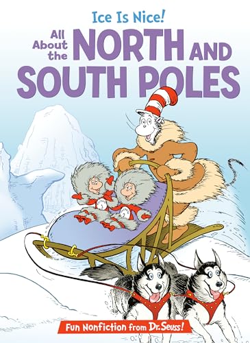Ice Is Nice! All About The North and South Poles (The Cat In The Hat)