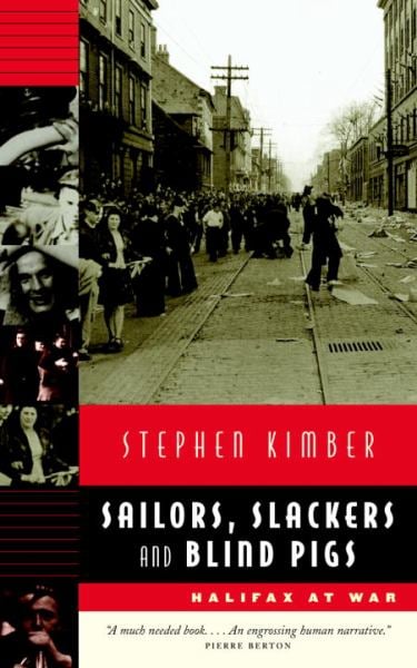 Sailors, Slackers, and Blind Pigs: Halifax at War