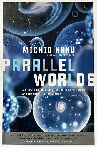 Parallel Worlds: A Journey Through Creation, Higher Dimensions, and the Future of the Cosmos