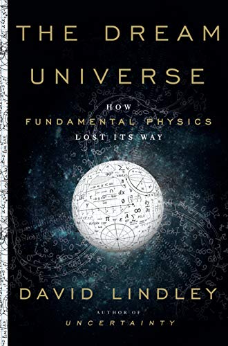 The Dream Universe: How Fundamental Physics Lost Its Way