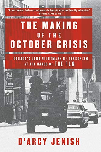 The Making of the October Crisis: Canada's Long Nightmare of Terrorism at the Hands of the FLQ