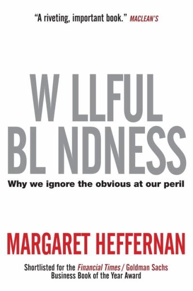Willful Blindness: Why We Ignore the Obvious at Our Peril