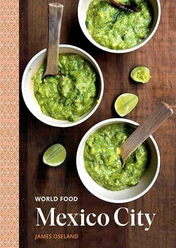 Mexico City: Heritage Recipes for Classic Home Cooking (World Food)