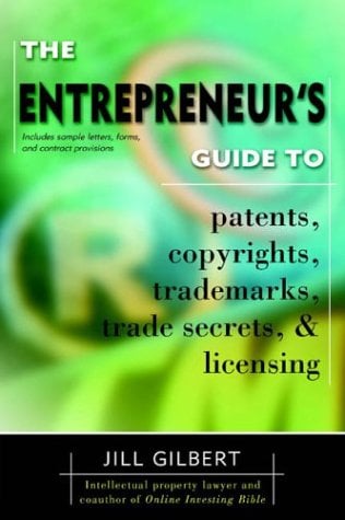 The Entrepreneur's Guide to Patents, Copyrights, Trademarks, Trade Secrets, & Licensing