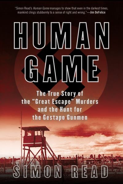Human Game: The True Story of the "Great Escape" Murders and the Hunt for the Gestapo Gunmen