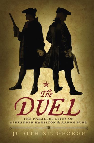 The Duel: The Parallel Lives of Alexander Hamilton and Aaron Burr