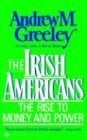 The Irish Americans: The Rise to Money and Power