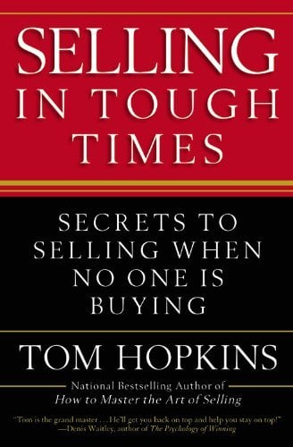 Selling in Tough Times: Secrets to Selling When No One Is Buying