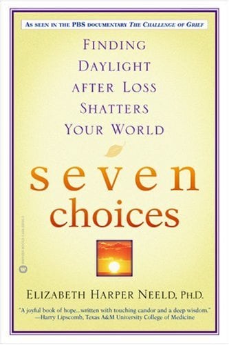 Seven Choices: Finding Daylight After Loss Shatters Your World