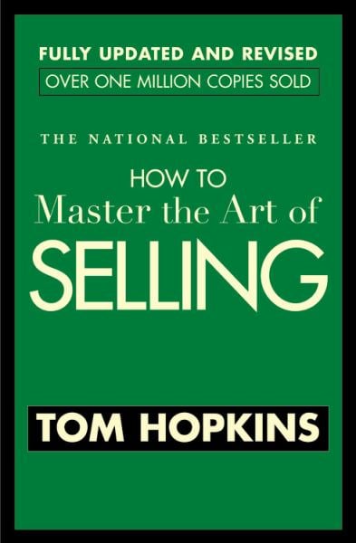 How to Master the Art of Selling (Fully Updated and Revised)
