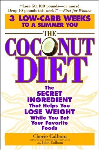 The Coconut Diet: The Secret Ingredient That Helps You Lose Weight While You Eat Your Favorite Foods