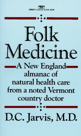 Folk Medicine: A New England Almanac of Natural Health Care From a Noted Vermont Country Doctor