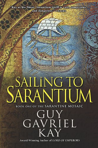 Sailing to Sarantium (The Sarantine Mosaic, Bk. 1)