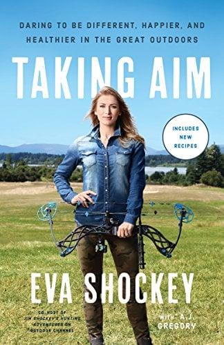 Taking Aim: Daring to Be Different, Happier, and Healthier in the Great Outdoors