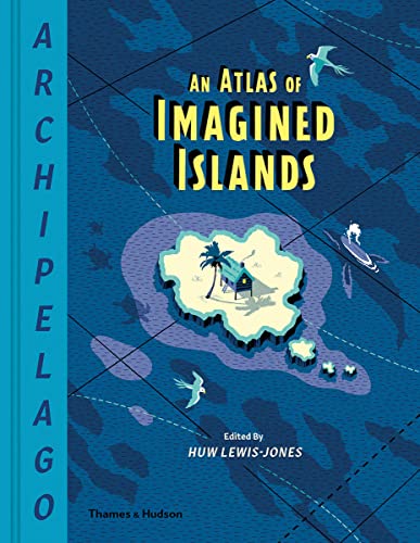 An Atlas of Imagined Islands (Archipelago)