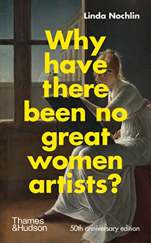 Why Have There Been No Great Women Artists? (50th Anniversary Edition)
