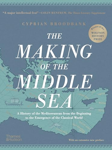 The Making of the Middle Sea: A History of the Mediterranean From the Beginning to the Emergence of the Classical World