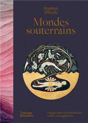 Mondes Souterrains: Voyage Dans les Profondeurs Réelles et Imaginaires