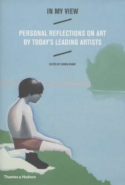 In My View - Personal Reflections On Art By Today's Leading Artists