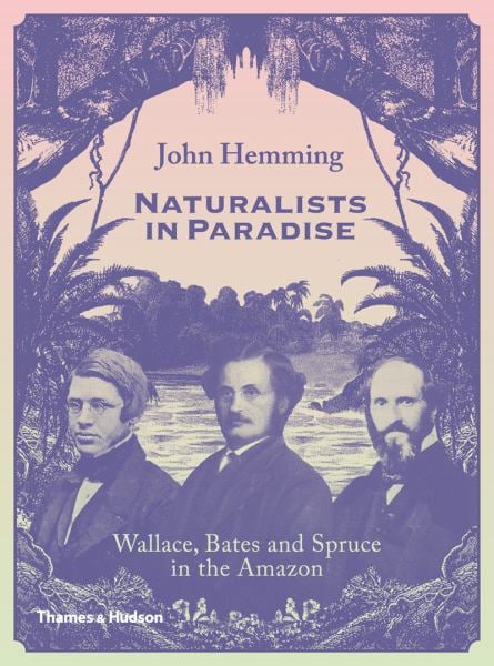 Naturalists in Paradise: Wallace Bates And Spruce In The Amazon