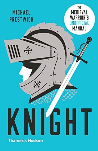 Knight: The Medieval Warrior's Unofficial Manual
