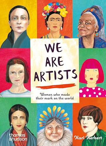 We Are Artists: 15 Women Who Made Their Mark on the World