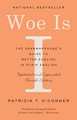 Woe Is I: The Grammarphobe's Guide to Better English in Plain English (Fourth Edition)