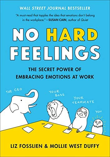 No Hard Feelings: The Secret Power of Embracing Emotions at Work