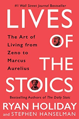 Lives of the Stoics: The Art of Living From Zeno to Marcus Aurelius