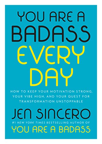 You Are a Badass Every Day: How to Keep Your Motivation Strong, Your Vibe High, and Your Quest for Transformation Unstoppable