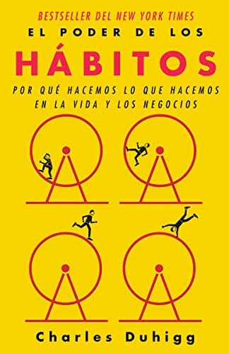 El Poder De Los Hábitos: Por Que Hacemos Lo Que Hacemos En La Vida Y Los Negocios