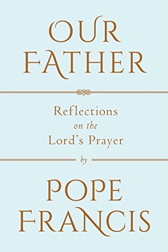Our Father: Reflections on the Lord's Prayer