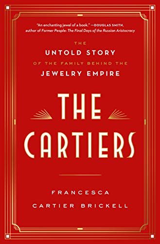 The Cartiers: The Untold Story of the Family Behind the Jewelry Empire
